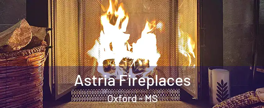  Astria Fireplaces Oxford - MS