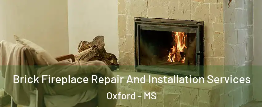  Brick Fireplace Repair And Installation Services Oxford - MS