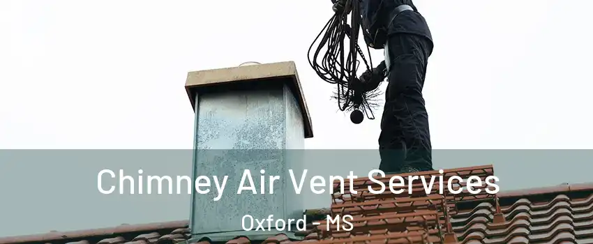  Chimney Air Vent Services Oxford - MS