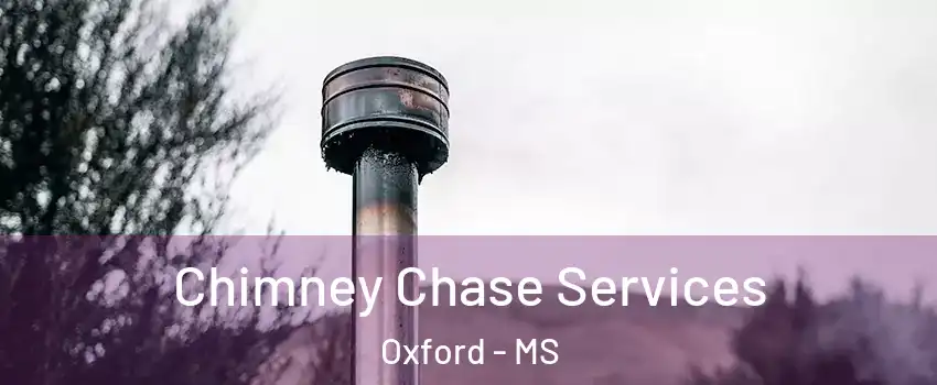  Chimney Chase Services Oxford - MS
