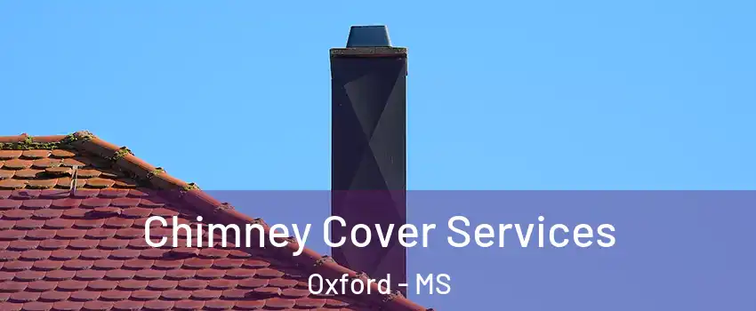  Chimney Cover Services Oxford - MS