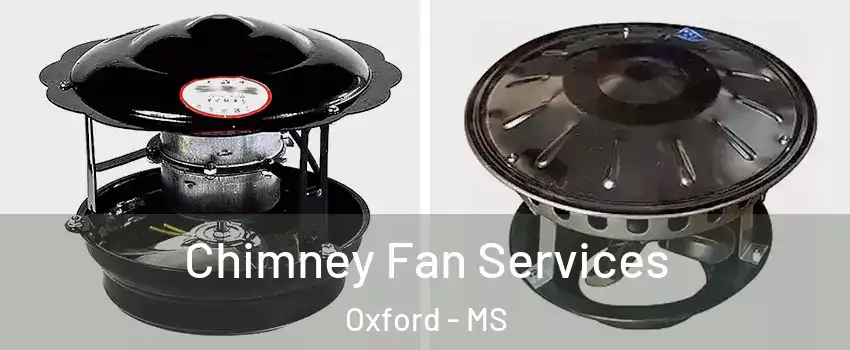  Chimney Fan Services Oxford - MS
