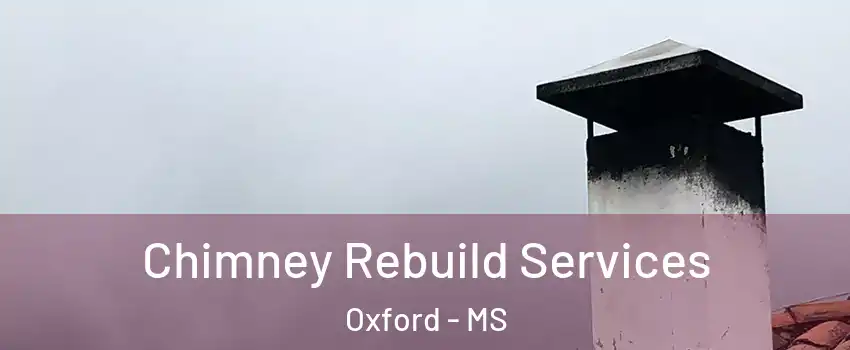  Chimney Rebuild Services Oxford - MS