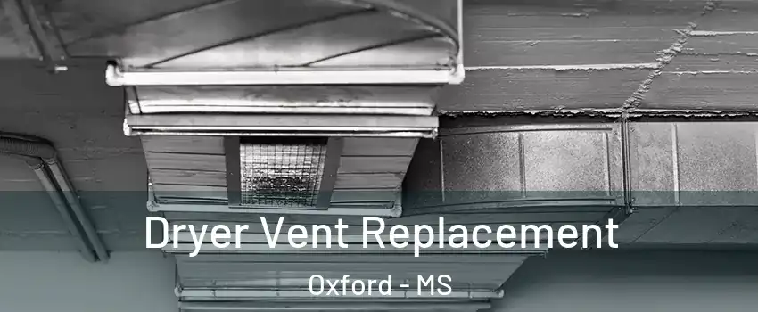  Dryer Vent Replacement Oxford - MS