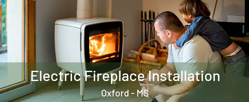  Electric Fireplace Installation Oxford - MS