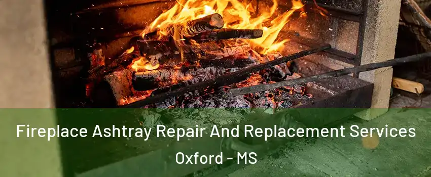  Fireplace Ashtray Repair And Replacement Services Oxford - MS