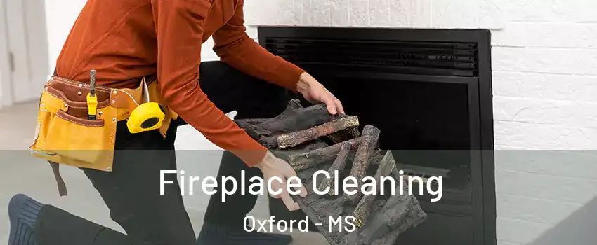  Fireplace Cleaning Oxford - MS