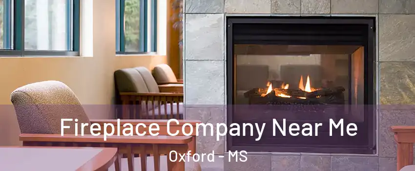  Fireplace Company Near Me Oxford - MS