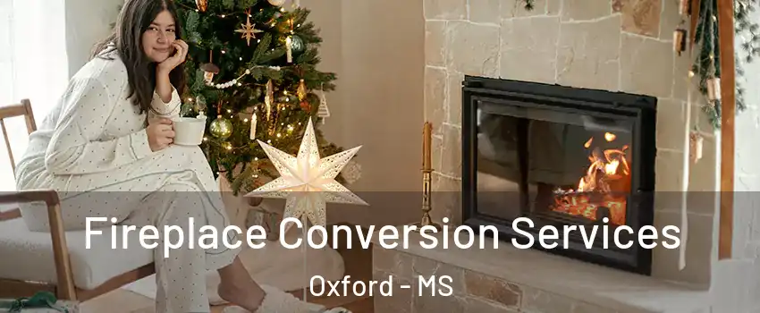  Fireplace Conversion Services Oxford - MS