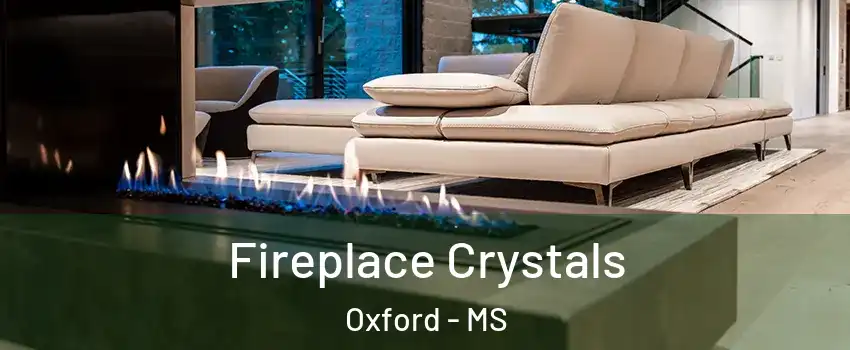  Fireplace Crystals Oxford - MS