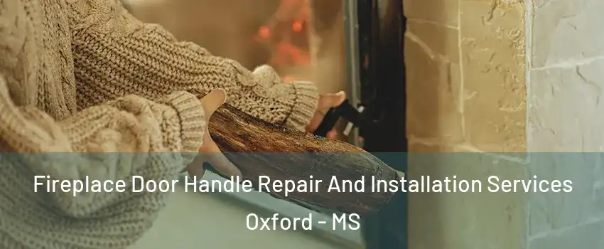  Fireplace Door Handle Repair And Installation Services Oxford - MS