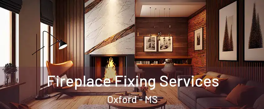  Fireplace Fixing Services Oxford - MS