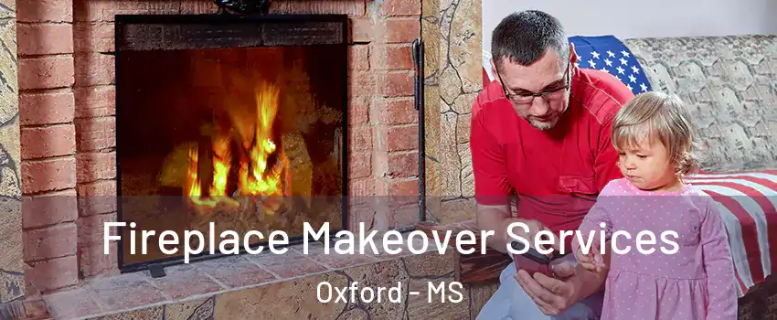  Fireplace Makeover Services Oxford - MS
