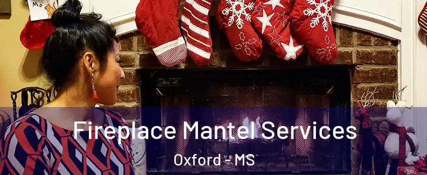  Fireplace Mantel Services Oxford - MS