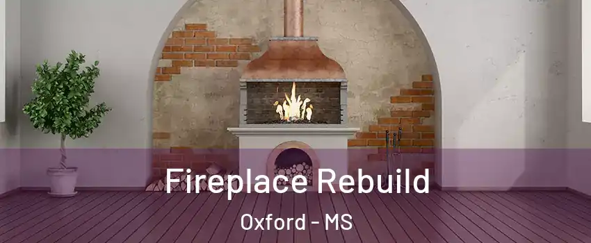  Fireplace Rebuild Oxford - MS