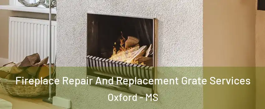  Fireplace Repair And Replacement Grate Services Oxford - MS