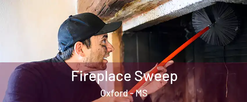  Fireplace Sweep Oxford - MS
