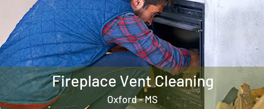  Fireplace Vent Cleaning Oxford - MS