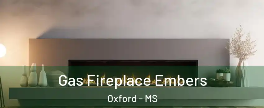  Gas Fireplace Embers Oxford - MS