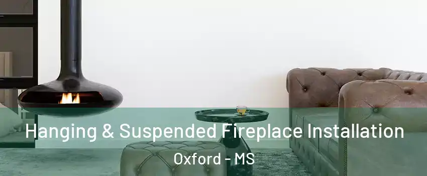  Hanging & Suspended Fireplace Installation Oxford - MS