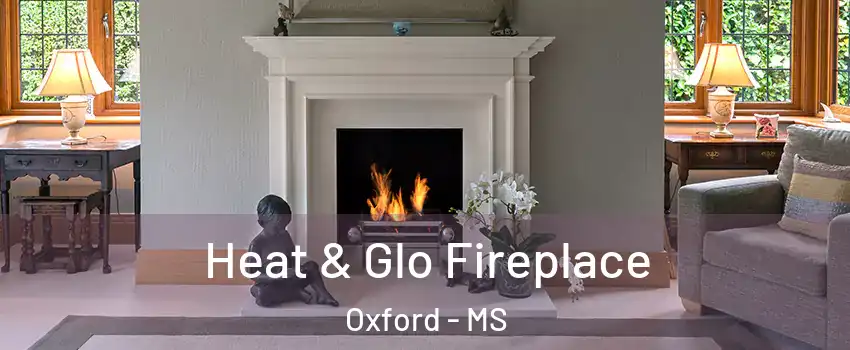  Heat & Glo Fireplace Oxford - MS