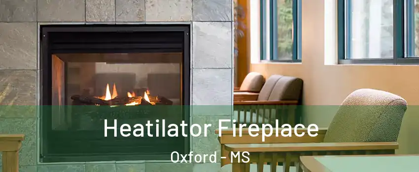  Heatilator Fireplace Oxford - MS