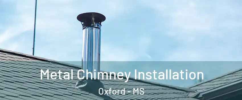  Metal Chimney Installation Oxford - MS