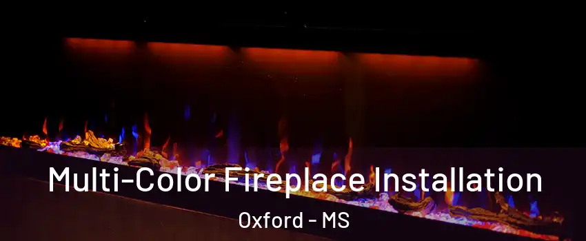  Multi-Color Fireplace Installation Oxford - MS