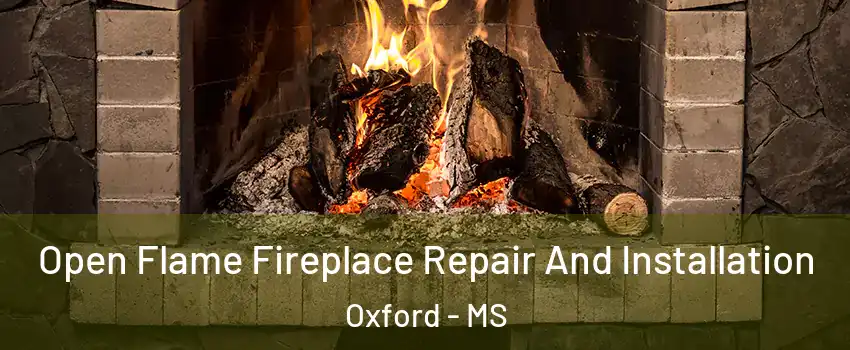  Open Flame Fireplace Repair And Installation Oxford - MS
