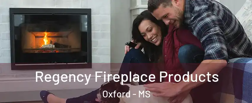  Regency Fireplace Products Oxford - MS