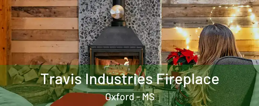  Travis Industries Fireplace Oxford - MS