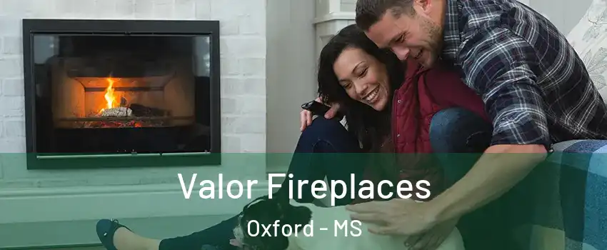  Valor Fireplaces Oxford - MS