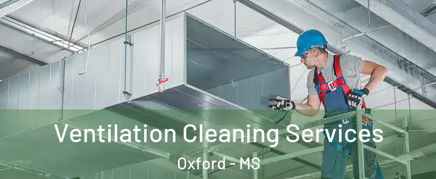  Ventilation Cleaning Services Oxford - MS