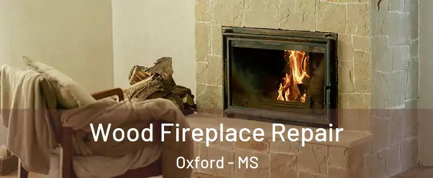  Wood Fireplace Repair Oxford - MS