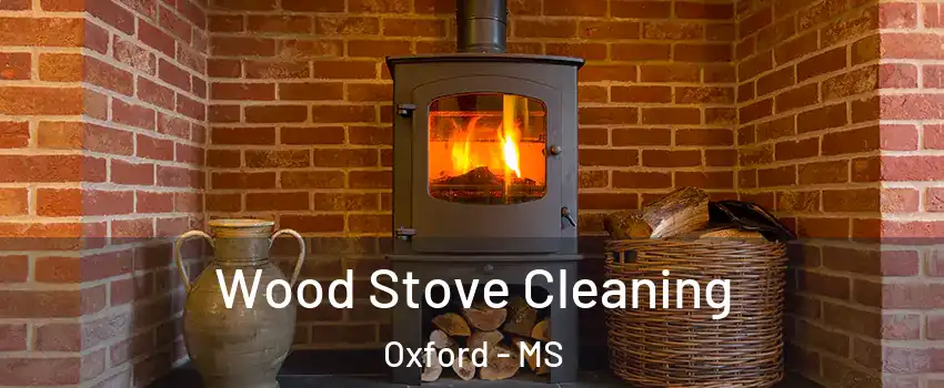  Wood Stove Cleaning Oxford - MS