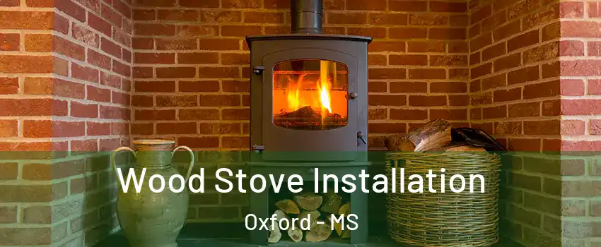  Wood Stove Installation Oxford - MS